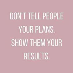 a pink background with the words don't tell people your plans show them your results