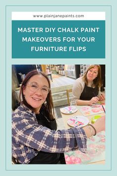 two women making crafts with the words master diy chalk paint makeovers for your furniture flips