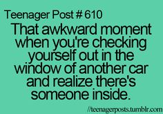 a green background with the words teenager post 610 that awkward moment when you're checking yourself out in the window of another car and realizing there's someone inside