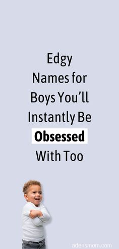 a little boy smiling with the words edgy names for boys you'll instantly be obsesed with too