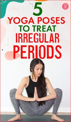 a woman doing yoga poses with the title 5 yoga poses to treat irregular periods