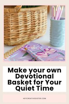 a basket with pens and notebook on it next to the words make your own devotional basket for your quiet time