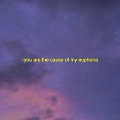 the words you are the cause of my euphora against a purple sky