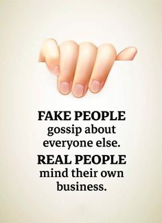 a poster with the words fake people gossip about everyone else real people mind their own business