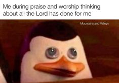 an image of a penguin with the caption me during praise and worship thinking about all the lord has done for me