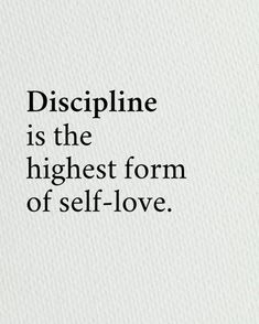 a quote that reads, discipline is the highest form of self - love on white paper