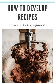 a bowl filled with chocolate frosting and the words how to develop recipes from a test kitchen professional