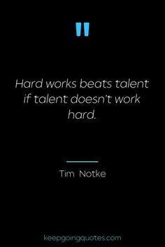 a quote from tim notke about hard works beats talent if talent doesn't work hard