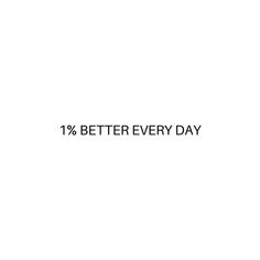 the words 1 % better every day are written in black on a white background,