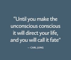 a quote that says until you make the unconscious conscious it will direct your life, and you