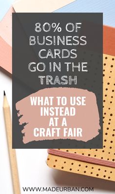 the words, 80 % of business cards go in the trash what to use instead at a craft fair