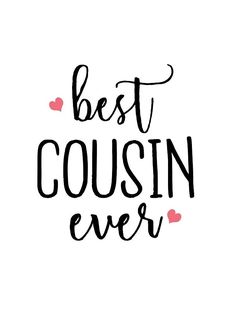 the words best cousin ever written in black ink on a white background with hearts