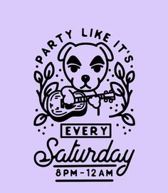 the party like it's every saturday poster with an image of a dog playing guitar