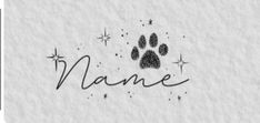 a dog's paw with the word name written in black ink on white paper