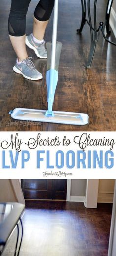 a woman is cleaning the floor with a mop in her hand and text overlay reads, my secrets to cleaning lvp flooring