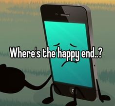 a cell phone with the caption where's the happy end?