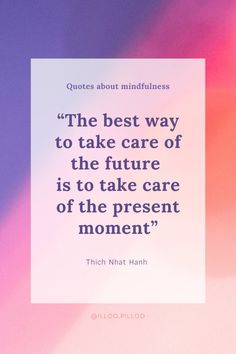 a quote from thich niat hahn about the best way to take care of the future is to take care of the present moment