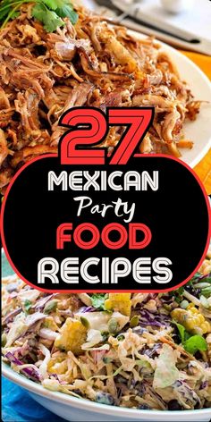 mexican party food with text overlay that reads 27 mexican party food recipes