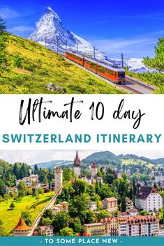 the scenic view of switzerland with text overlay that reads ultimate 10 day travel itinerary