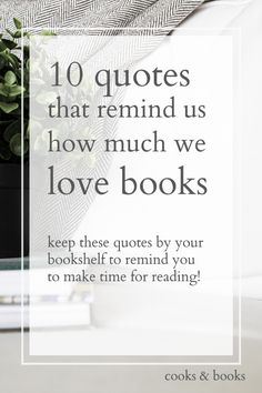 books and plants with the words 10 quotes that remind us how much we love books