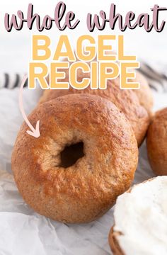 whole wheat bagel recipe with cream cheese on top and the words whole wheat bagel above it