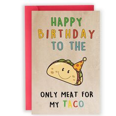 a birthday card with a taco on the front and happy birthday to the only meat for my taco