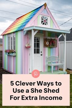 a small house with the words 5 clever ways to use a she shed for extra income