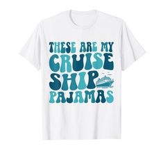 there are my cruise ship pajamas t - shirt