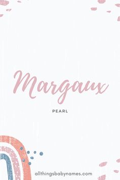 a white background with pink, blue and red lettering that says margaux pearl