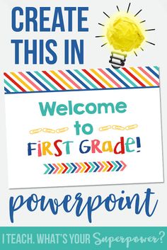 a poster with the words welcome to first grade powerpoint and an image of a light bulb