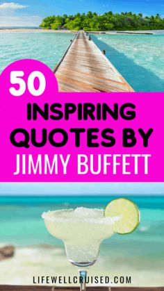 the words 50 inspirational quotes by jimmy buffet on top of an image of a pier