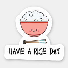 a sticker that says have an rice day