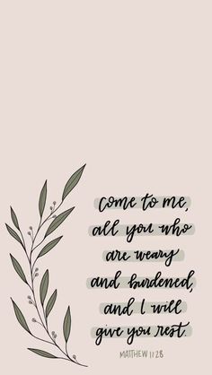 a handwritten bible verse with the words come to me, all you who are very and wonderful, and i will give you rest