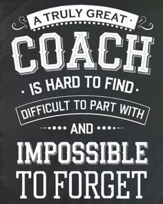 a chalkboard saying coach is hard to find difficult to part with and impossible to forget