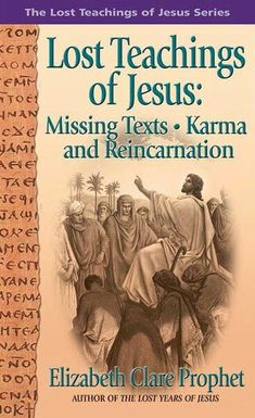 the lost teaching of jesus missing texts, karma and reinenation