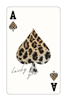 a playing card with the words lucky you written on it and an image of a leopard print ace