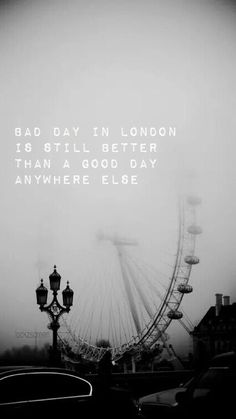 a ferris wheel with the words bad day in london is still better than a good day anywhere else