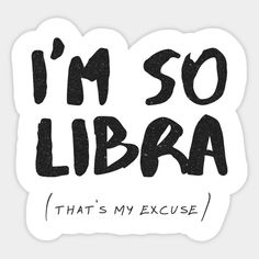 i'm so libra that's my exercise sticker on a white background