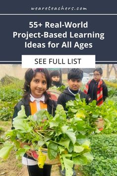 children holding plants in their hands with the text 55 real - world project - based learning ideas for all ages see full list