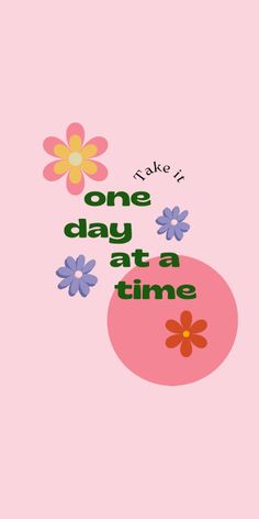 the words make it one day at a time on a pink background with colorful flowers