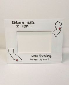 a white frame with the words, distance means so little when friends mean so much