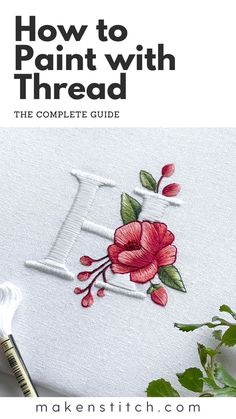 the complete guide for how to paint with thread on fabric, including flowers and leaves