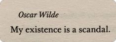 the words oscar wilde are written in black ink on a piece of white paper that reads, my existence is a sandal