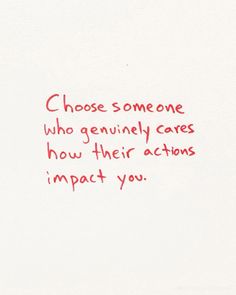 a piece of paper with writing on it that says, choose someone who genuinely cares how their actions impact you