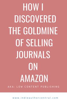 the words how i discovered the gold mine of selling journals on amazon are in white letters