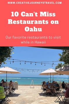 people sitting at tables on the beach with text overlay that reads 10 can't miss restaurants on oahu our favorite restaurants to visit while in hawaii