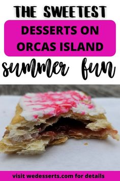 the sweetest desserts on orcas island, summer fun with text overlay