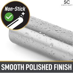 a silver pipe with water droplets on it and the words, non - stick smooth polished finish