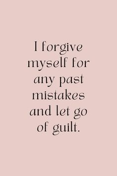 a quote that reads, i forgot my self for any past makes and let go of guilt