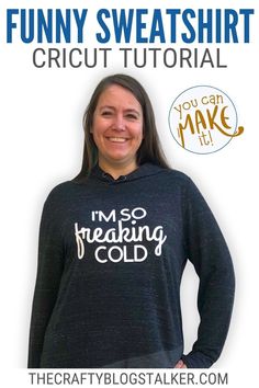 a woman wearing a funny sweatshirt with the words i'm so freaking cold on it